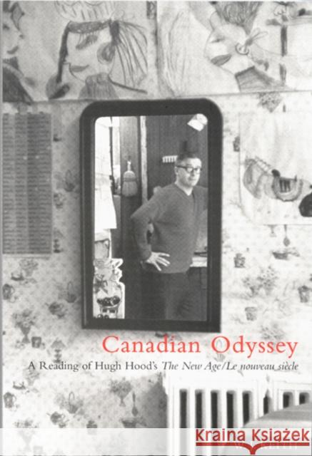 Canadian Odyssey: A Reading of Hugh Hood's The New Age/Le nouveau siècle Keith 9780773523890 McGill-Queen's University Press - książka