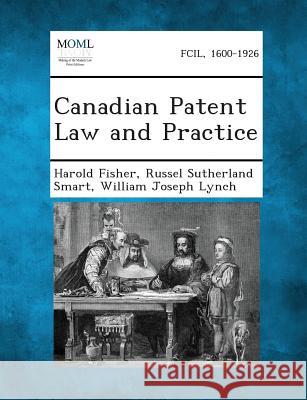 Canadian Patent Law and Practice Harold Fisher, Russel Sutherland Smart, William Joseph Lynch 9781287354079 Gale, Making of Modern Law - książka