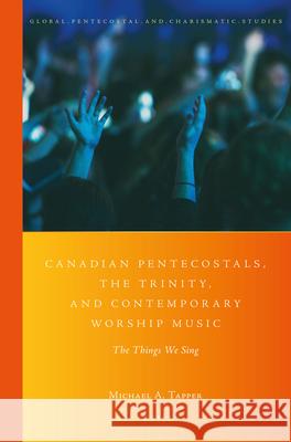 Canadian Pentecostals, the Trinity, and Contemporary Worship Music: The Things We Sing A. Tapper 9789004343313 Brill - książka