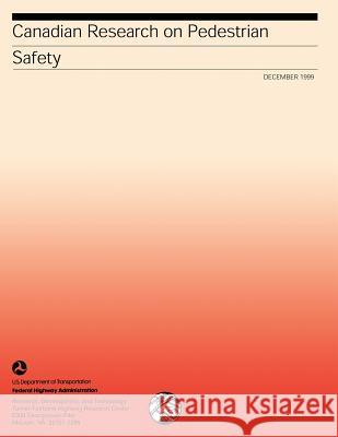 Canadian Research on Pedestrian Safety: Publication No. FHWA-RD-99-090 U. S. Department of Transportation- Fede 9781492382300 Createspace - książka