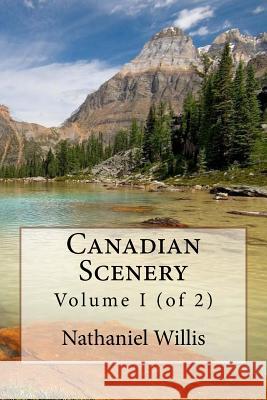 Canadian Scenery: Volume I (of 2) MR Nathaniel Parker Willis 9781508891819 Createspace - książka