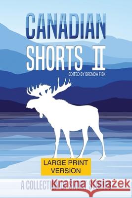 Canadian Shorts II: LARGE PRINT: A Collection of Short Stories Brenda Fisk Stacey O'Sullivan Brenda Fisk 9781988829173 Mischievous Books - książka