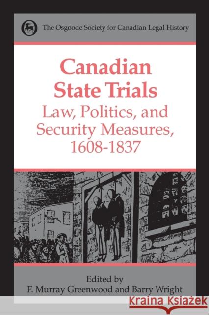 Canadian State Trials Volume I: Law, Politics, and Security Measures, 1608-1837 Greenwood, Frank Murray 9780802078933 University of Toronto Press - książka