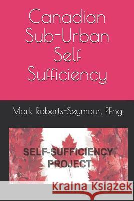 Canadian Sub-Urban Self Sufficiency Peng Mark Roberts-Seymour 9781719829519 Independently Published - książka