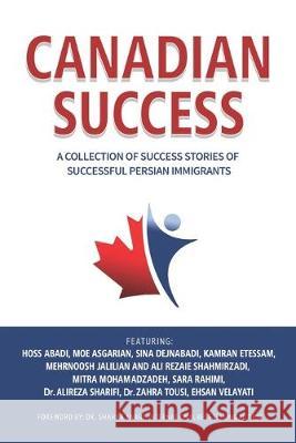 Canadian Success: A Collection of Success Stories by Successful Persian Immigrants Hoss Abadi Sina Dejnabadi Kamran Etessam 9781999533328 North Star Success Inc. - książka
