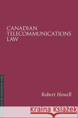 Canadian Telecommunications Law Robert Howell 9781552210550 Irwin Law - książka