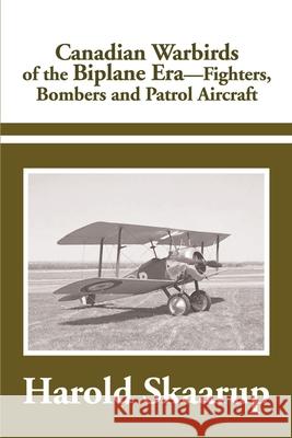 Canadian Warbirds of the Biplane Era Fighters, Bombers and Patrol Aircraft Harold A. Skaarup 9780595183630 Writers Club Press - książka