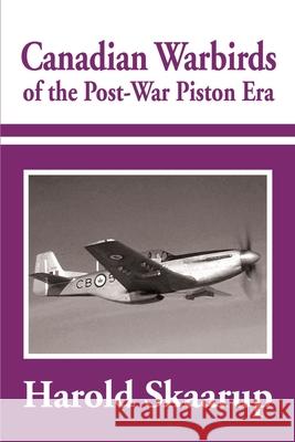 Canadian Warbirds of the Post-War Piston Era Harold A. Skaarup 9780595184200 Writers Club Press - książka