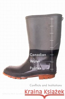 Canadian Water Politics : Conflicts and Institutions Mark Sproule-Jones Carolyn Johns B. Timothy Heinmiller 9780773534698 McGill-Queen's University Press - książka