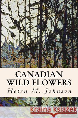 Canadian Wild Flowers Helen M. Johnson 9781532815997 Createspace Independent Publishing Platform - książka