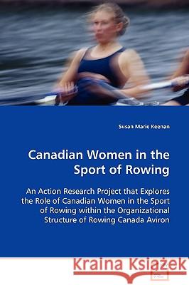 Canadian Women in the Sport of Rowing Susan Marie Keenan 9783836489874 VDM Verlag - książka