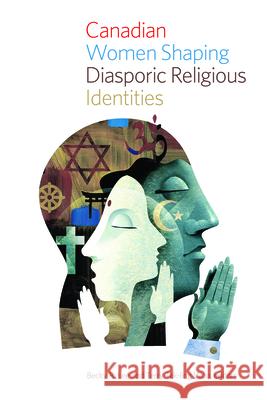 Canadian Women Shaping Diasporic Religious Identities Becky R. Lee Terry Tak Woo 9781771121538 Wilfrid Laurier University Press - książka