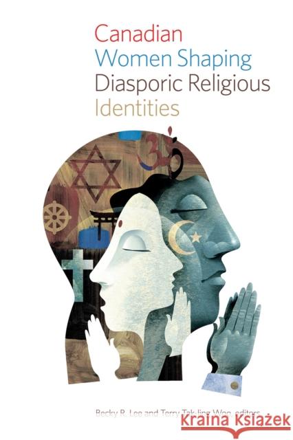 Canadian Women Shaping Diasporic Religious Identities Becky R. Lee Terry Tak Woo 9781771121545 Wilfrid Laurier University Press - książka