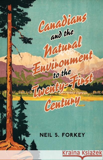Canadians and the Natural Environment to the Twenty-First Century Neil Forkey 9780802048967 University of Toronto Press - książka