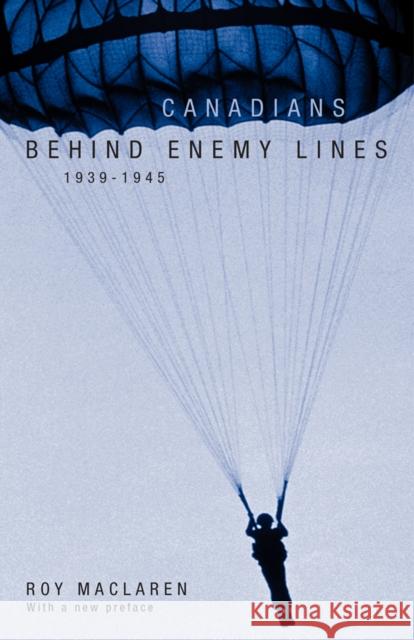 Canadians Behind Enemy Lines, 1939-1945 Roy MacLaren   9780774811002 University of British Columbia Press - książka