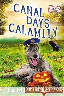 Canal Days Calamity: Dog Days Mystery #2, A humorous cozy mystery Jamie Blair 9781705844625 Independently Published - książka