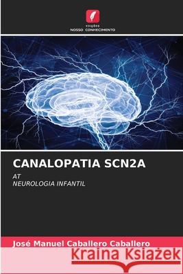 CANALOPATIA SCN2A Caballero Caballero, José Manuel 9786209256462 Edições Nosso Conhecimento - książka