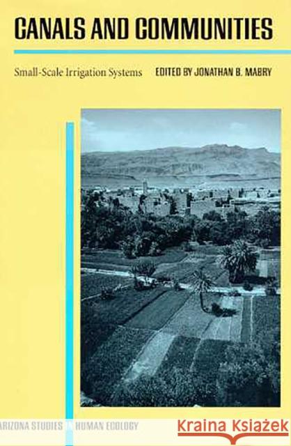 Canals and Communities: Small-Scale Irrigation Systems Mabry, Jonathan B. 9780816515929 University of Arizona Press - książka