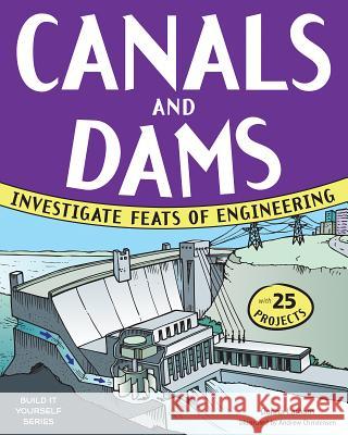 Canals and Dams: Investigate Feats of Engineering with 25 Projects Donna Latham Andrew Christensen 9781619301658 Nomad Press (VT) - książka