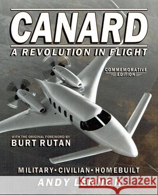 CANARD--A REVOLUTION IN FLIGHT--Commemorative Edition: Military, Civilian, Homebuilt Michael Anthony Markowski Burt Rutan Andy Lennon 9780938716884 Markowski International Publishers - książka