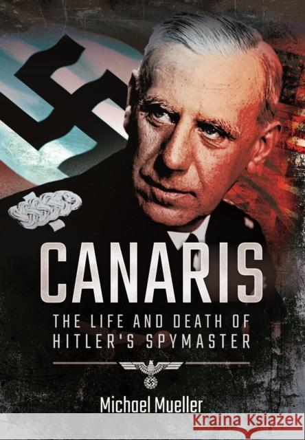 Canaris The Life and Death of Hitler's Spymaster Mueller, Michael 9781473894334  - książka