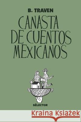 Canasta de cuentos mexicanos B Traven 9798842900077 Independently Published - książka