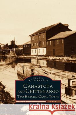 Canastota and Chittenango: Two Historic Canal Towns Lionel D Wyld 9781531641658 Arcadia Publishing Library Editions - książka