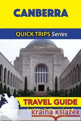 Canberra Travel Guide (Quick Trips Series): Sights, Culture, Food, Shopping & Fun Jennifer Kelly 9781534986633 Createspace Independent Publishing Platform - książka