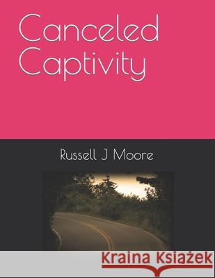Canceled Captivity Russell J Moore 9798460366224 Independently Published - książka