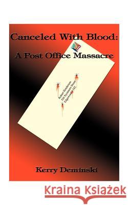 Canceled with Blood: A Post Office Massacre Deminski, Kerry 9781585007110 Authorhouse - książka