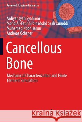 Cancellous Bone: Mechanical Characterization and Finite Element Simulation Syahrom, Ardiyansyah 9789811354052 Springer - książka