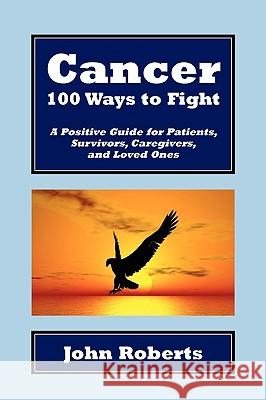 Cancer: 100 Ways to Fight Roberts, John 9781450055642 Xlibris Corporation - książka