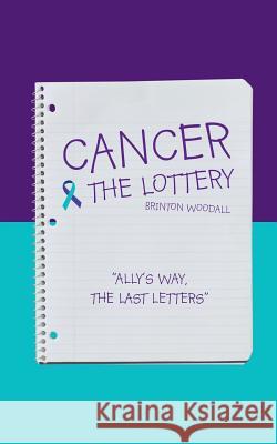 Cancer & the Lottery: Ally's Way, the Last Letters Brinton Woodall 9781504973779 Authorhouse - książka