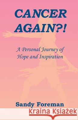 Cancer Again?!: A Personal Journey of Hope and Inspiration Sandy Foreman 9780990862703 Russ Ranch Productions - książka