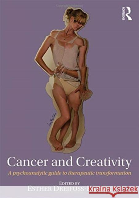 Cancer and Creativity: A Psychoanalytic Guide to Therapeutic Transformation Esther Dreifuss-Kattan 9780815383260 Routledge - książka