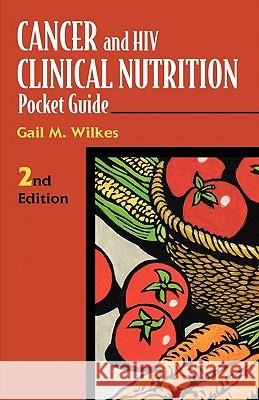 Cancer and HIV Clinical Nutrition Pocket Guide Gail M. Wilkes   9780763706814 Jones and Bartlett Publishers, Inc - książka