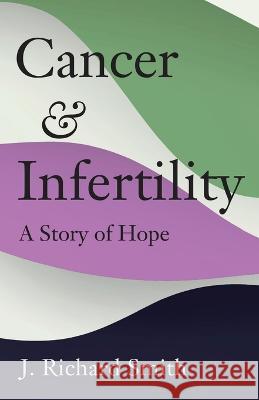 Cancer and Infertility: A Story of Hope Richard Smith   9781912914500 Mensch Publishing - książka