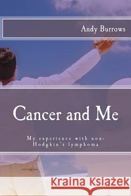 Cancer and Me: My experience with non-Hodgkin's lymphoma Burrows, Andy 9781530264483 Createspace Independent Publishing Platform - książka