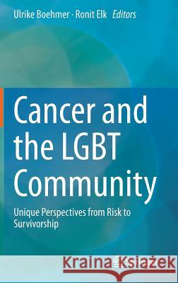 Cancer and the Lgbt Community: Unique Perspectives from Risk to Survivorship Boehmer, Ulrike 9783319150567 Springer - książka