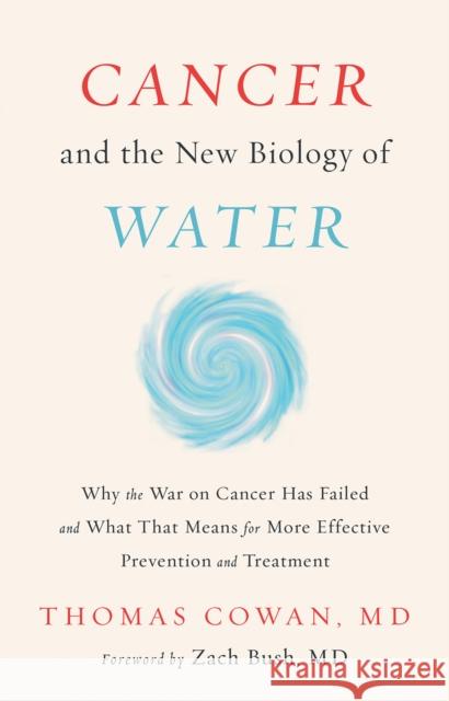 Cancer and the New Biology of Water Thomas Cowan 9781603588812 Chelsea Green Publishing Co - książka