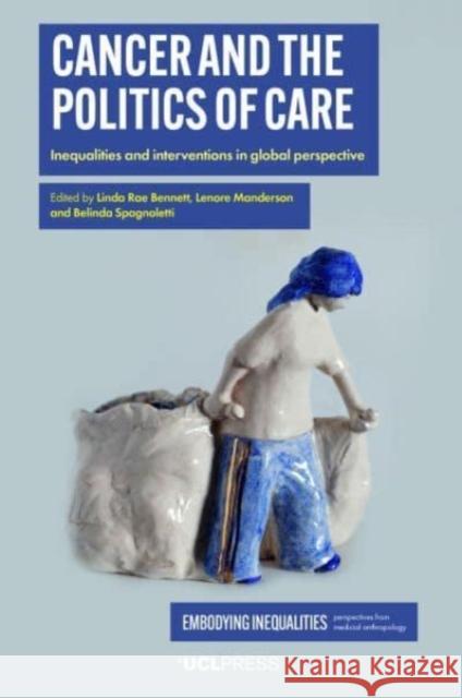 Cancer and the Politics of Care: Inequalities and Interventions in Global Perspective  9781800080744 UCL Press - książka