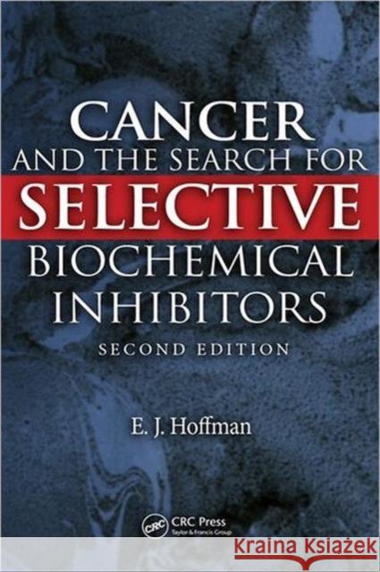 Cancer and the Search for Selective Biochemical Inhibitors Edward J. Hoffman 9781420045932 CRC - książka