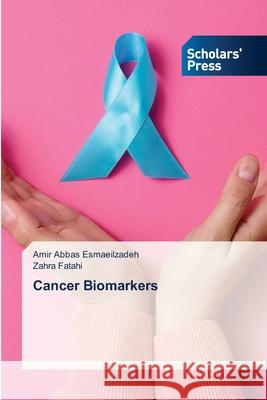 Cancer Biomarkers Esmaeilzadeh, Amir Abbas, Fatahi, Zahra 9786206770916 Scholars' Press - książka
