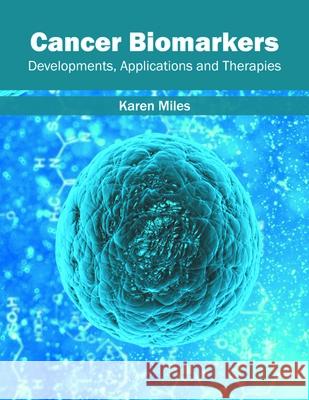 Cancer Biomarkers: Developments, Applications and Therapies Karen Miles 9781632413949 Hayle Medical - książka