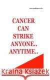 Cancer Can Strike Anyone..Anytime: Cancer Cures and Treatments You Deserve Publications 9781512236361 Createspace Independent Publishing Platform
