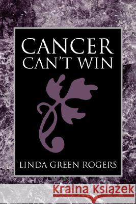 Cancer Can't Win Linda Green Rogers 9781425794569 Xlibris Corporation - książka