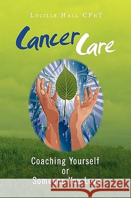 Cancer Care Lucille Hall Cpht 9781436352581 Xlibris Corporation - książka