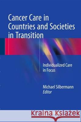 Cancer Care in Countries and Societies in Transition: Individualized Care in Focus Silbermann, Michael 9783319229119 Springer - książka