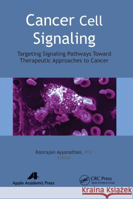 Cancer Cell Signaling: Targeting Signaling Pathways Toward Therapeutic Approaches to Cancer Kasirajan Ayyanathan 9781774630839 Apple Academic Press - książka