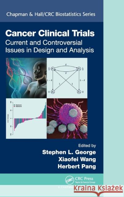 Cancer Clinical Trials: Current and Controversial Issues in Design and Analysis Stephen L. George Xiaofei Wang Herbert Pang 9781498706889 CRC Press - książka